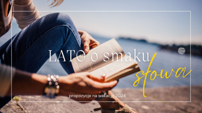 Lato o smaku słowa, czyli biblioteczne nowości wydawnicze na wakacje