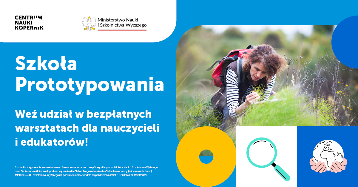 Szkoła prototypowania - weź udział w bezpłatnych warsztatach dla nauczycieli i edukatorów - Grafika promująca program, lupa, ręce obejmujące kulę ziemską, kobieta z plecakiem kucająca w trawie
