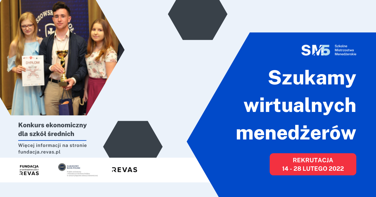14 lutego startuje rekrutacja do ogólnopolskiego konkursu ekonomicznego – Szkolne Mistrzostwa Menedżerskie. Celem projektu jest praktyczna nauka biznesu. Konkurs organizowany jest przez Fundację Przedsiębiorczości Revas we współpracy z firmą Revas oraz Narodowym Bankiem Polskim - grafika promująca konkurs