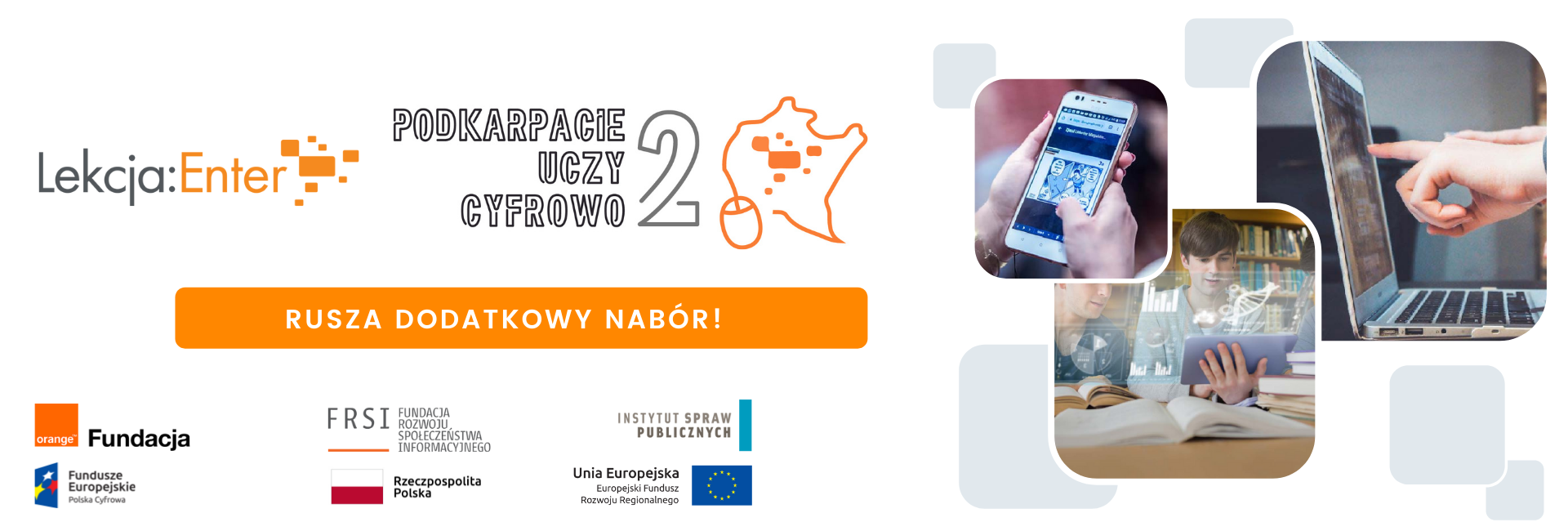 Baner projektu Podkarpacie Uczy Cyfrowo edycja 2 w ramach projektu Lekcja:Enter - Rusza dodarkowy nabór. Na banerze widoczna grafika promocyjna, loga PUC 2, Lekcja:Enter, Fundacja Orange, FRSI, Instytut Spraw Publicznych, Europejskie Fundusze Polska Cyfrowa, Rzecpzospolita Polska, Unia Europejska Europejski Fundusz Rozwoju Regionalnego